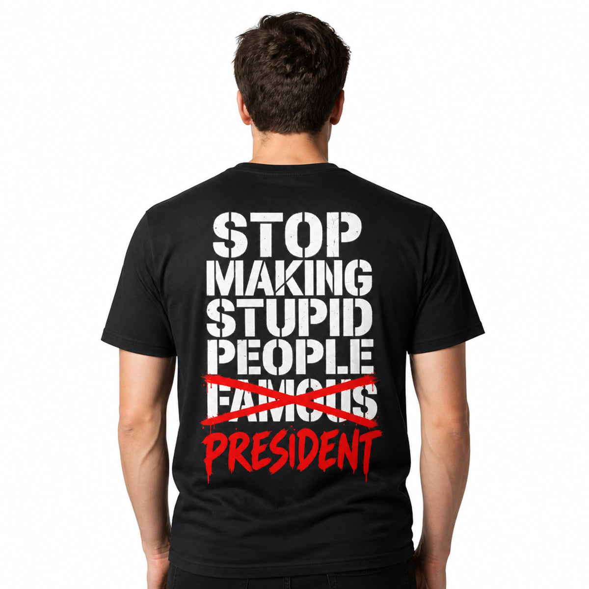 Bold typography reading 'STOP MAKING IGNORANCE FAMOUS — MR. PRESIDENT' on a t-shirt