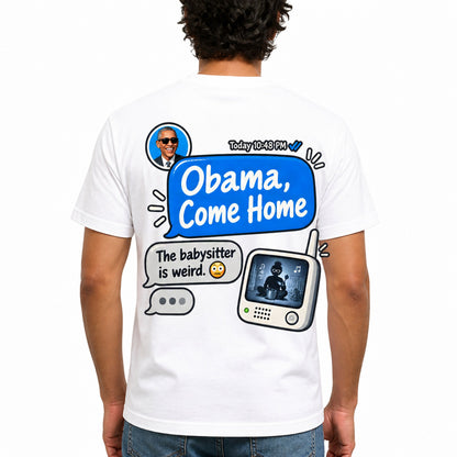 T-shirt reading: 'Obama, are you coming home soon? The babysitter is weird.' bold typography on plain tee