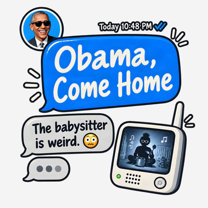 T-shirt reading: 'Obama, are you coming home soon? The babysitter is weird.' bold typography on plain tee