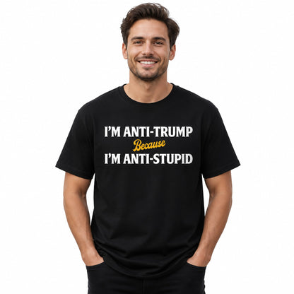Black tee with bold white text: 'ANTI-TRUMP. ANTI-STUPIDITY.' in block typography